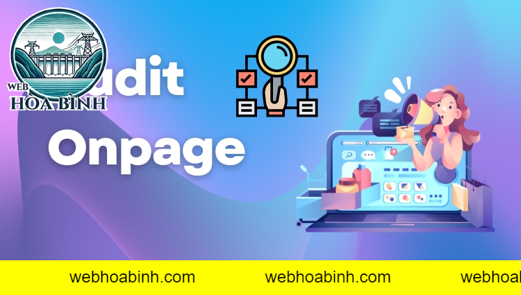Vì sao cần dịch vụ Audit Onpage chuyên nghiệp?